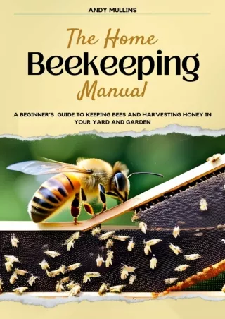 PDF BOOK DOWNLOAD The Home Beekeeping Manual: A Beginner's Guide to Keeping Bees