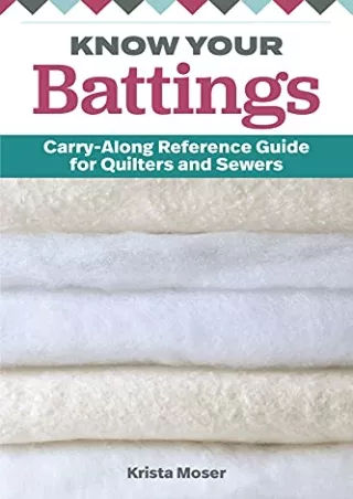 PDF Download Know Your Battings: Carry-Along Reference Guide for Quilters and Se