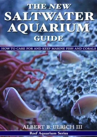 DOWNLOAD [PDF] The New Saltwater Aquarium Guide: How to Care for and Keep Marine