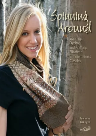 [PDF] DOWNLOAD FREE Spinning Around: Spinning, Dyeing & Knitting Elizabeth Zimme