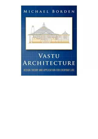 PDF read online Vastu Architecture Design Theory and Application for Everyday Life unlimited