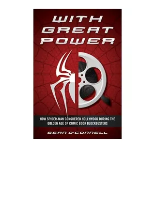 Download PDF With Great Power How SpiderMan Conquered Hollywood during the Golden Age of Comic Book Blockbusters full