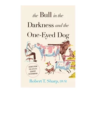 PDF read online The Bull in the Darkness and the OneEyed Dog Scenes from the Life of a Country Veterinarian for android