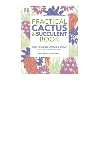 Download Practical Cactus and Succulent Book The Definitive Guide to Choosing Displaying and Caring for more than 200 Ca