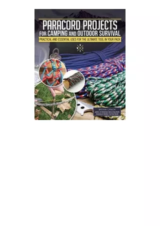 PDF read online Paracord Projects For Camping and Outdoor Survival Practical and Essential Uses for the Ultimate Tool in