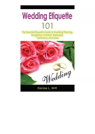 PDF read online Wedding Etiquette 101 The Essential Etiquette Guide To Wedding Planning Budgeting Invitation Rehearsal C