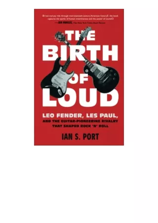 Kindle online PDF The Birth of Loud Leo Fender Les Paul and the GuitarPioneering Rivalry That Shaped Rock n Roll full