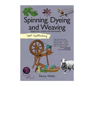 Kindle online PDF SelfSufficiency Spinning Dyeing and Weaving Essential Guide for Beginners IMM Lifestyle Books How to G