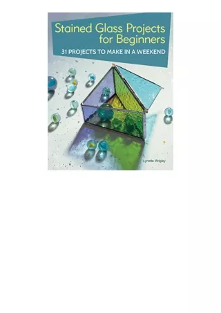 Download PDF Stained Glass Projects for Beginners 31 Projects to Make in a Weekend IMM Lifestyle BeginnerFriendly Tutori