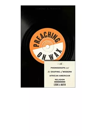 Ebook download Preaching on Wax The Phonograph and the Shaping of Modern African American Religion Religion Race and Eth