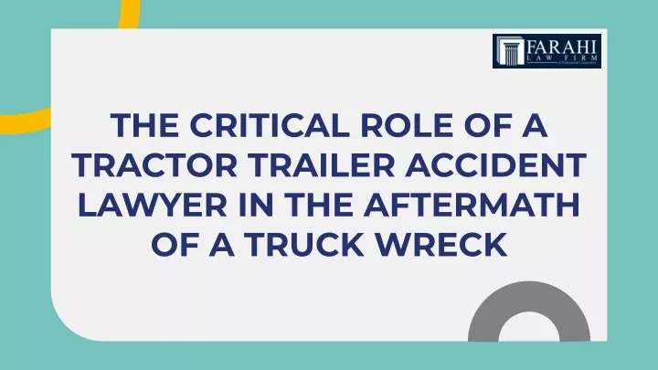 the critical role of a tractor trailer accident