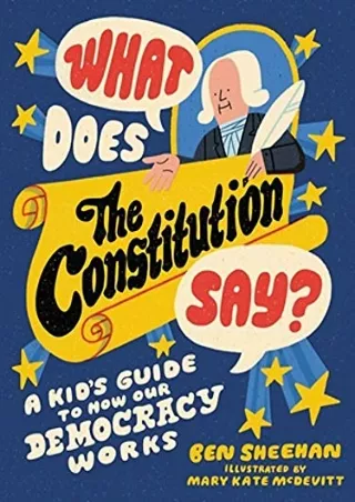 [PDF READ ONLINE] What Does the Constitution Say?: A Kid's Guide to How Our Democracy Works