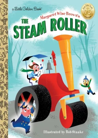 [PDF] DOWNLOAD Margaret Wise Brown's The Steam Roller (Little Golden Book)