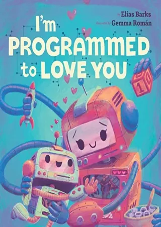 READ [PDF] I'm Programmed to Love You (Hazy Dell Love & Nurture Books)