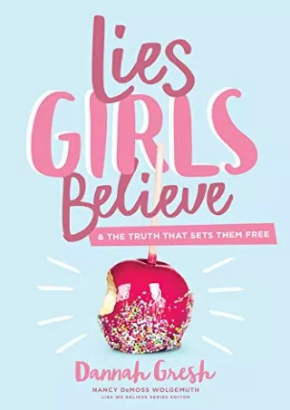 [PDF] DOWNLOAD Lies Girls Believe: And the Truth that Sets Them Free (Lies We Believe)