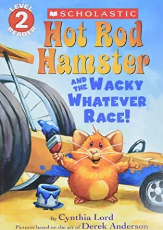 [PDF] DOWNLOAD Hot Rod Hamster and the Wacky Whatever Race! (Scholastic Reader, Level 2)