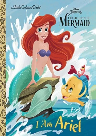 [PDF READ ONLINE] I Am Ariel (Disney Princess) (Little Golden Book)