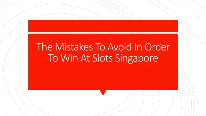 the mistakes to avoid in order to win at slots singapore