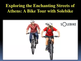 Exploring the Enchanting Streets of Athens - A Bike Tour with Solebike