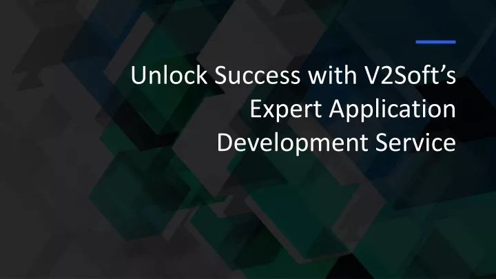 unlock success with v2soft s expert application development service
