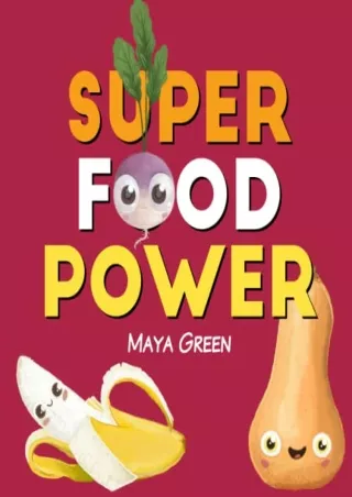[PDF] DOWNLOAD Super Food Power: A children's book about the powers of colourful fruits and