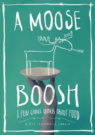 READ [PDF] A Moose Boosh: A Few Choice Words About Food: A Few Choice Words About Food