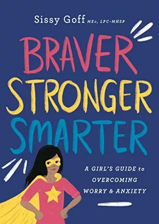 get [PDF] Download Braver, Stronger, Smarter: A Girl’s Guide to Overcoming Worry & Anxiety