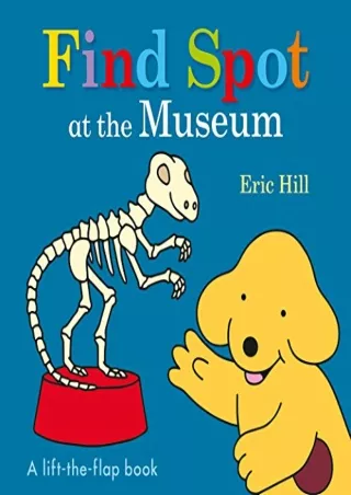PDF/READ Find Spot at the Museum: A Lift-the-Flap Book