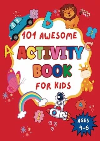 [PDF READ ONLINE] 101 Awesome Activity Book for Kids Ages 4-6: Fun and Challenging activities