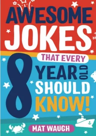 READ [PDF] Awesome Jokes That Every 8 Year Old Should Know!: Hundreds of rib ticklers,