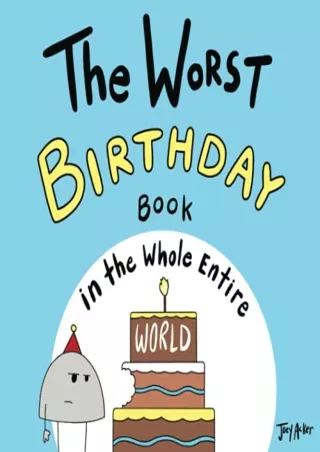 [PDF] DOWNLOAD The Worst Birthday Book in the Whole Entire World (Entire World Books)