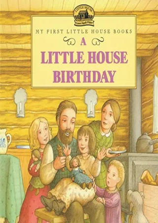 [PDF] DOWNLOAD A Little House Birthday (Little House Picture Book)