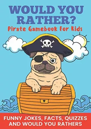 [PDF READ ONLINE] Would You Rather? Pirate Gamebook For Kids Funny Jokes, Facts, Quizzes, and
