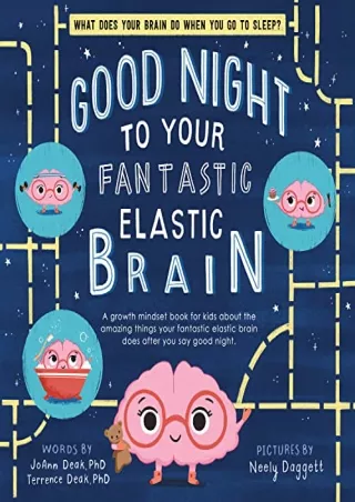 [READ DOWNLOAD] Good Night to Your Fantastic Elastic Brain: A Growth Mindset Bedtime Book for