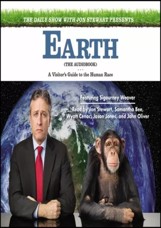 [PDF READ ONLINE] The Daily Show with Jon Stewart Presents Earth (The Audiobook): A Visitor's Guide to the Human Race