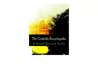 PDF read online The Godzilla Encyclopedia A CrowdSourced Guide unlimited