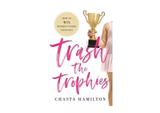 PDF read online Trash the Trophies How to Win Without Losing Your Soul unlimited