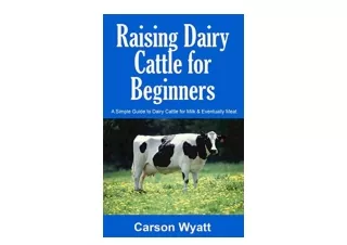 Kindle online PDF Raising Dairy Cattle for Beginners A Simple Guide to Dairy Cattle for Milk and Eventually Meat Homeste