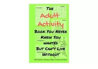 Download PDF The Adult Activity Book You Never Knew You Wanted But Cant Live Without With Games Coloring Sudoku Puzzles
