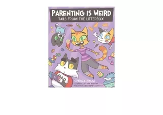 Kindle online PDF Parenting Is Weird Tails from the Litterbox free acces