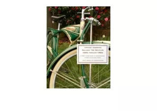 Kindle online PDF Vintage American Balloon Tire Bicycles 1930s Through 1960s A Pretty Good Guide To Understanding Classi