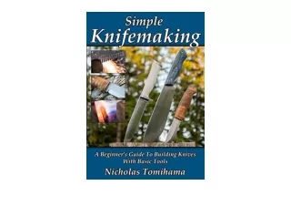 Kindle online PDF Simple Knifemaking A Beginner’s Guide To Building Knives With Basic Tools for ipad