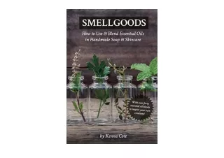 Kindle online PDF Smellgoods How to Use and Blend Essential Oils in Handmade Soap and Skincare full