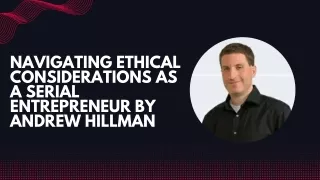 Navigating Ethical Considerations as a Serial Entrepreneur By Andrew Hillman