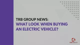 TRB Group News What Look When Buying an Electric Vehicle