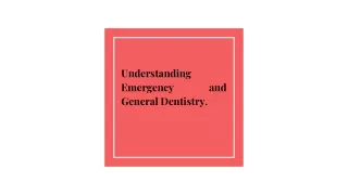 Understanding Emergency and General Dentistry.
