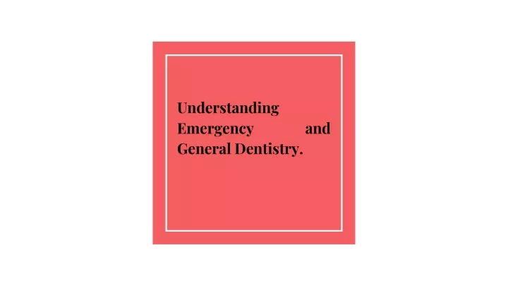 understanding emergency a nd general dentistry