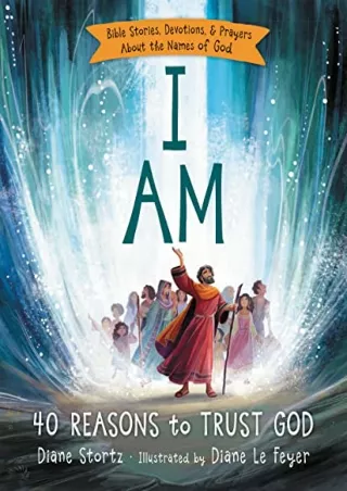 READ/DOWNLOAD I Am: 40 Bible Stories, Devotions, and Prayers About the Name