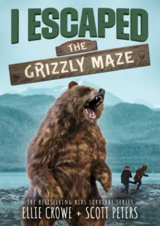 (PDF/DOWNLOAD) I Escaped The Grizzly Maze: A National Park Survival Story d