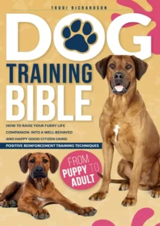 PDF/READ Dog Training Bible: How to Raise Your Furry Life Companion into a